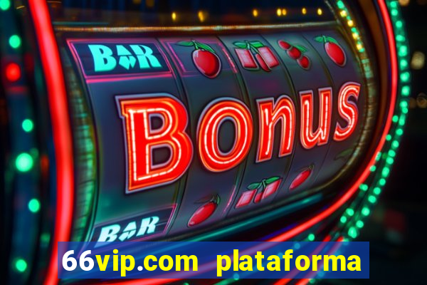 66vip.com plataforma de jogos